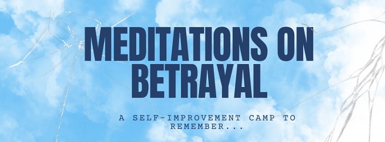 Meditations on Betrayal is written in dark blue bold text on a blue cloud background. In smaller text it says: A Self-Improvement Camp to Remember...
